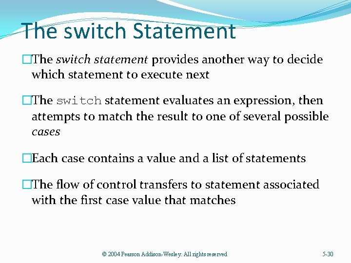 The switch Statement �The switch statement provides another way to decide which statement to