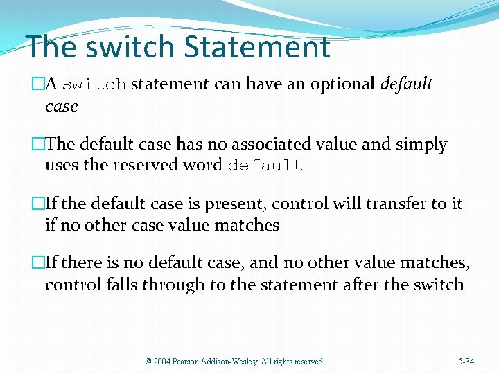 The switch Statement �A switch statement can have an optional default case �The default