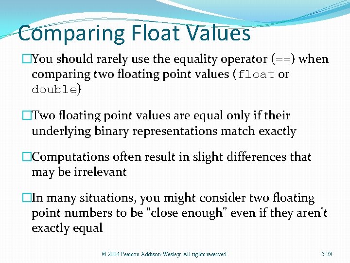 Comparing Float Values �You should rarely use the equality operator (==) when comparing two