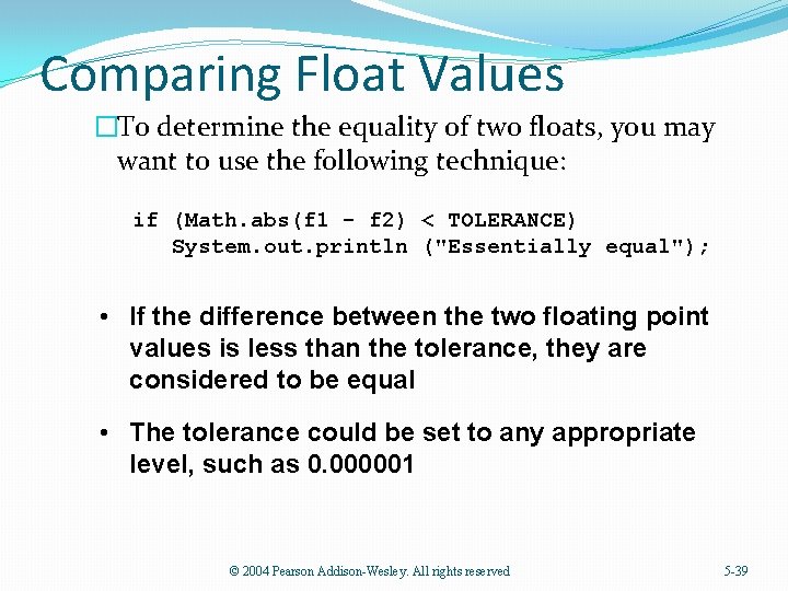 Comparing Float Values �To determine the equality of two floats, you may want to