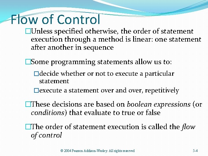 Flow of Control �Unless specified otherwise, the order of statement execution through a method