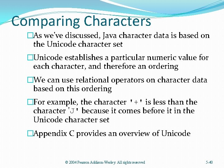 Comparing Characters �As we've discussed, Java character data is based on the Unicode character