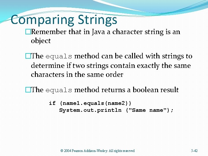 Comparing Strings �Remember that in Java a character string is an object �The equals