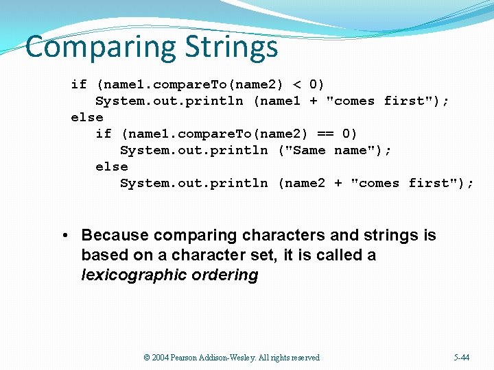 Comparing Strings if (name 1. compare. To(name 2) < 0) System. out. println (name