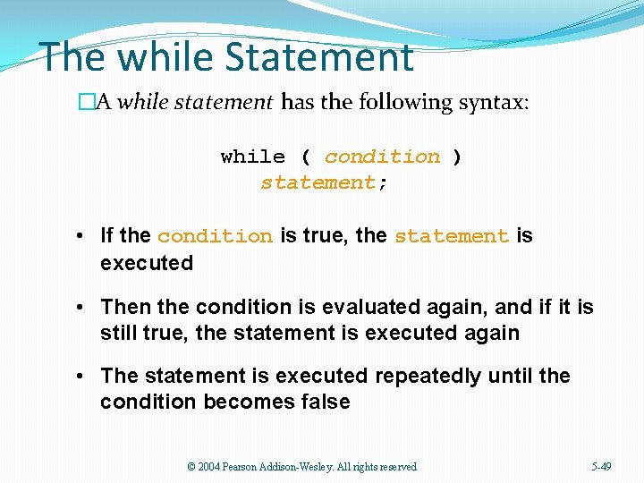 The while Statement �A while statement has the following syntax: while ( condition )