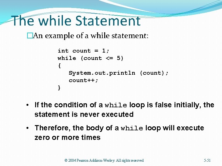 The while Statement �An example of a while statement: int count = 1; while