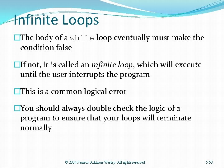 Infinite Loops �The body of a while loop eventually must make the condition false