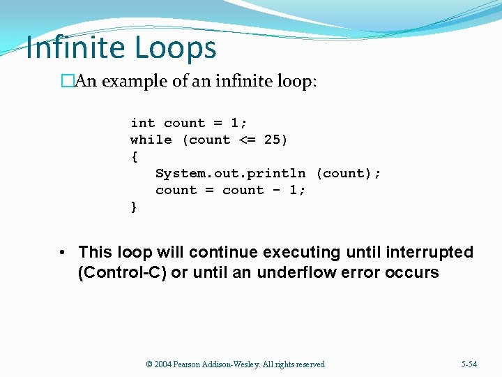 Infinite Loops �An example of an infinite loop: int count = 1; while (count