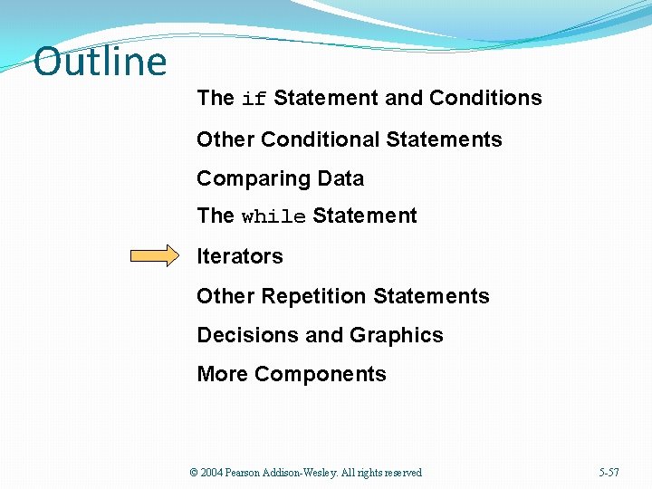 Outline The if Statement and Conditions Other Conditional Statements Comparing Data The while Statement