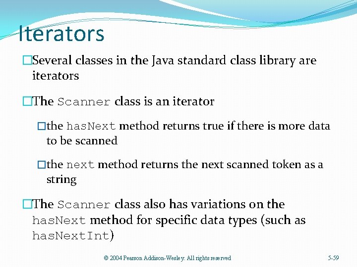 Iterators �Several classes in the Java standard class library are iterators �The Scanner class