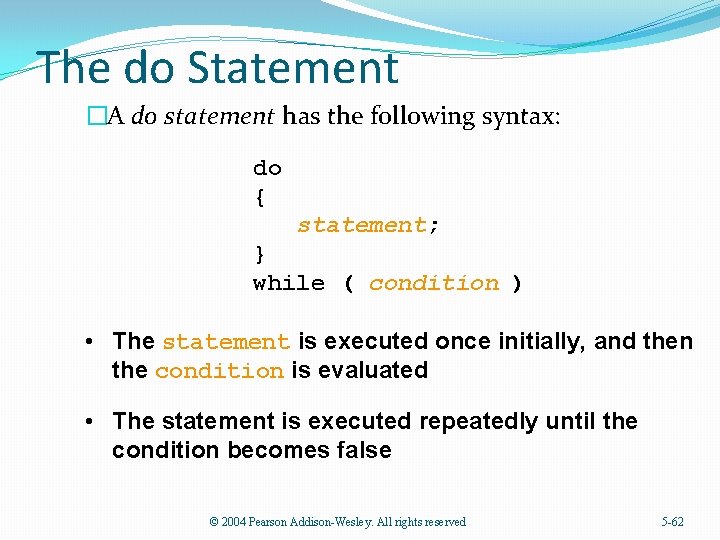 The do Statement �A do statement has the following syntax: do { statement; }