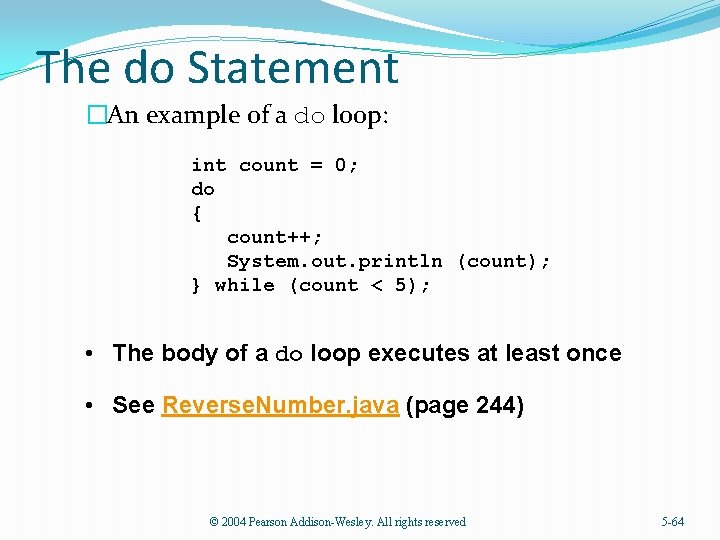 The do Statement �An example of a do loop: int count = 0; do
