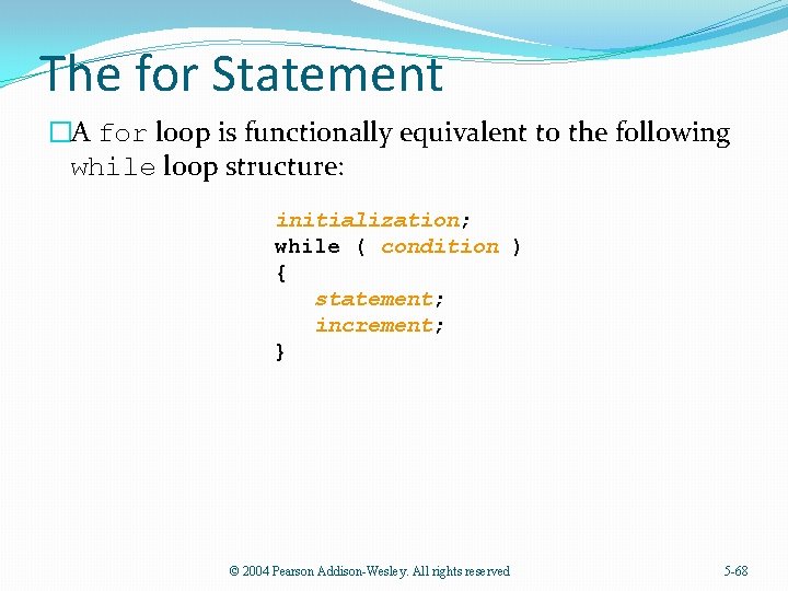 The for Statement �A for loop is functionally equivalent to the following while loop