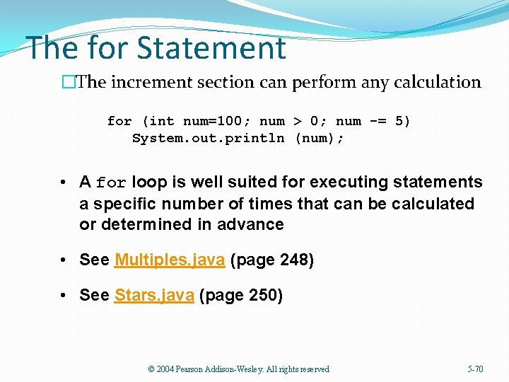 The for Statement �The increment section can perform any calculation for (int num=100; num