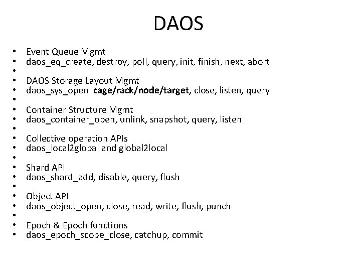 DAOS • • • • • Event Queue Mgmt daos_eq_create, destroy, poll, query, init,