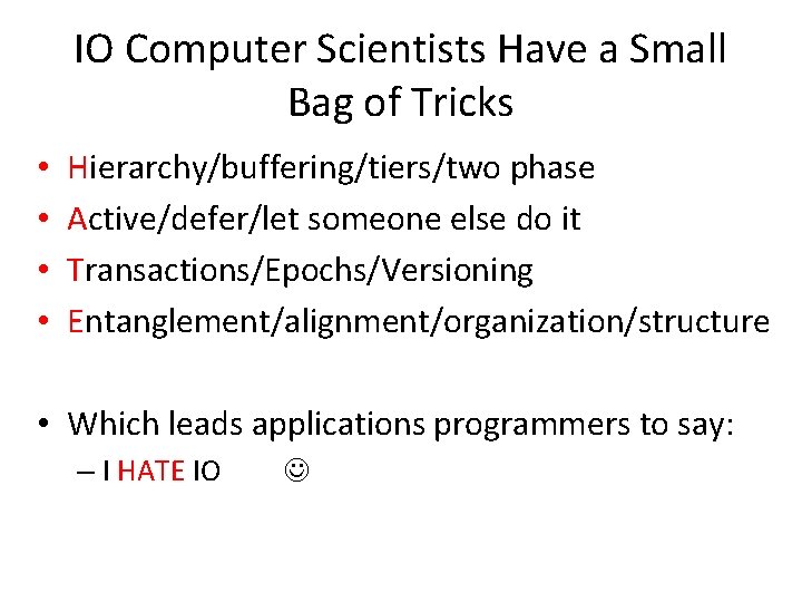 IO Computer Scientists Have a Small Bag of Tricks • • Hierarchy/buffering/tiers/two phase Active/defer/let