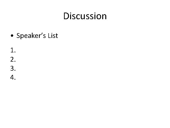 Discussion • Speaker’s List 1. 2. 3. 4. 