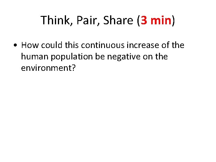 Think, Pair, Share (3 min) • How could this continuous increase of the human