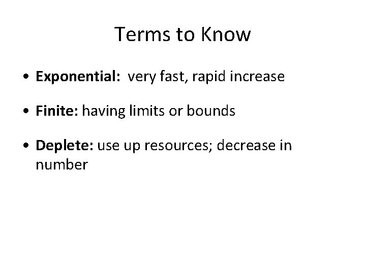 Terms to Know • Exponential: very fast, rapid increase • Finite: having limits or