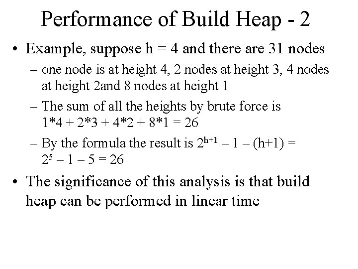 Performance of Build Heap - 2 • Example, suppose h = 4 and there