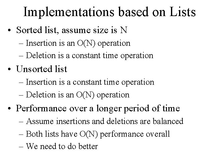 Implementations based on Lists • Sorted list, assume size is N – Insertion is