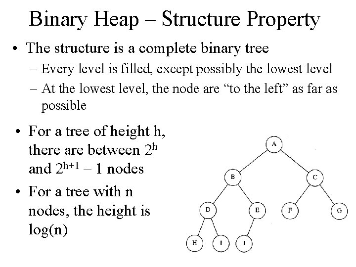 Binary Heap – Structure Property • The structure is a complete binary tree –