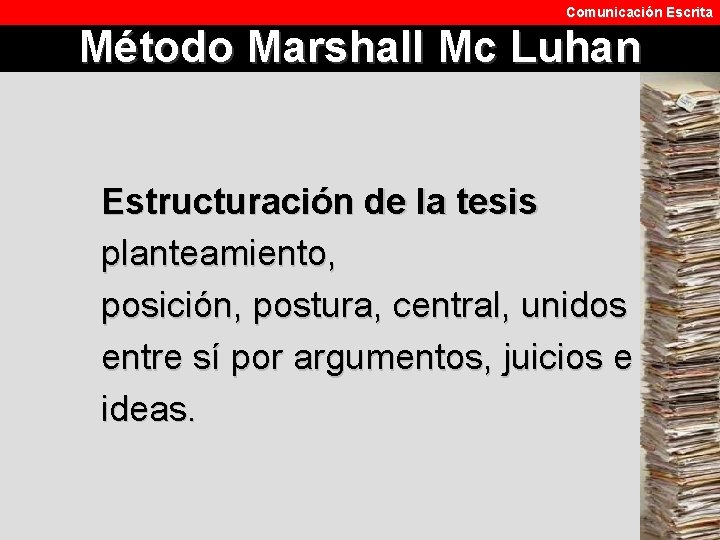 Comunicación Escrita Método Marshall Mc Luhan Estructuración de la tesis planteamiento, posición, postura, central,