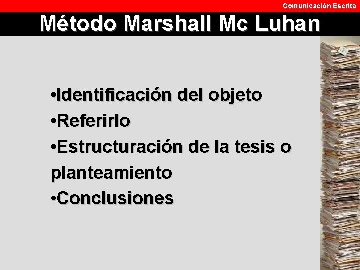 Comunicación Escrita Método Marshall Mc Luhan • Identificación del objeto • Referirlo • Estructuración
