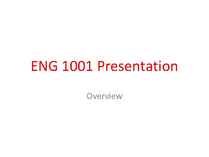 ENG 1001 Presentation Overview 