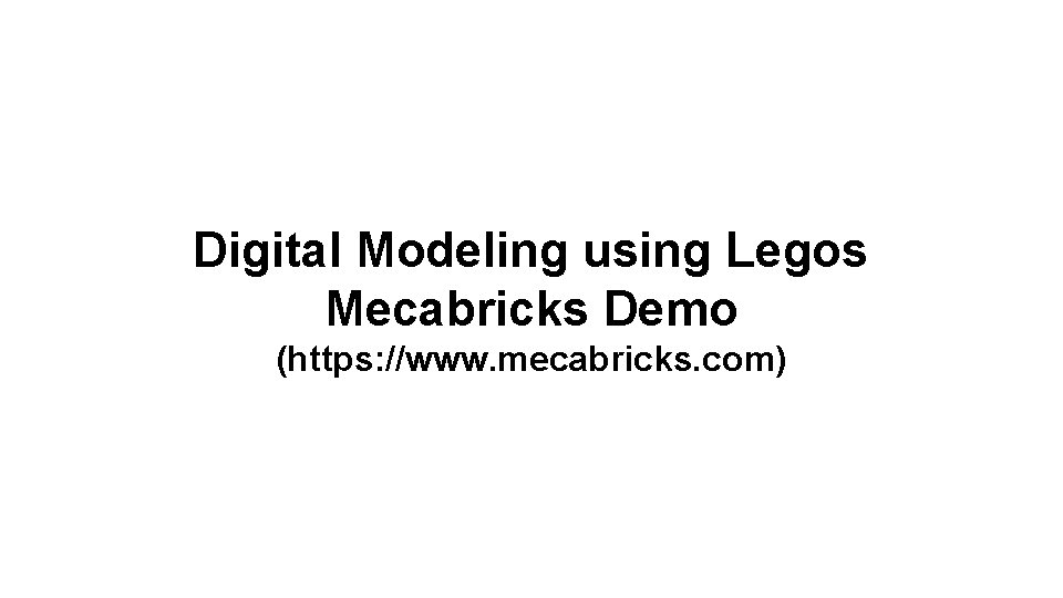 Digital Modeling using Legos Mecabricks Demo (https: //www. mecabricks. com) 