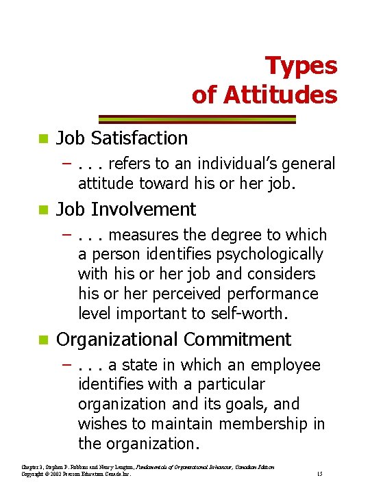 Types of Attitudes n Job Satisfaction –. . . refers to an individual’s general
