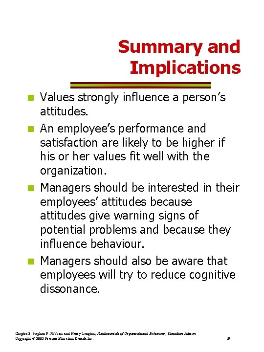 Summary and Implications Values strongly influence a person’s attitudes. n An employee’s performance and
