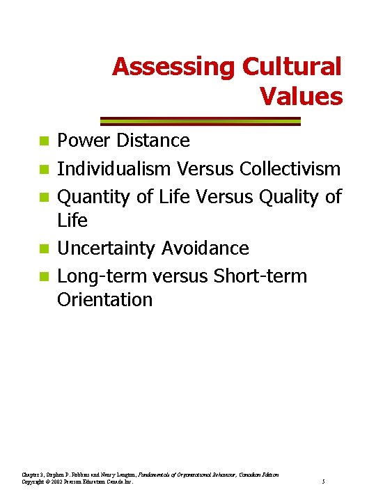 Assessing Cultural Values n n n Power Distance Individualism Versus Collectivism Quantity of Life