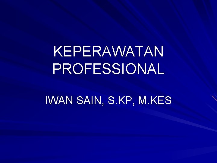 KEPERAWATAN PROFESSIONAL IWAN SAIN, S. KP, M. KES 