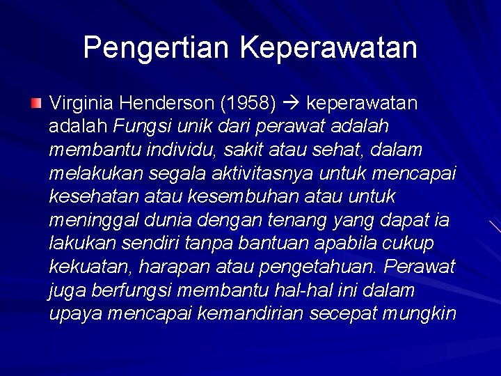 Pengertian Keperawatan Virginia Henderson (1958) keperawatan adalah Fungsi unik dari perawat adalah membantu individu,