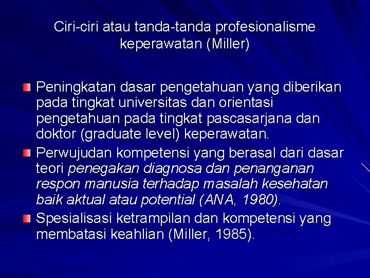 Ciri ciri atau tanda profesionalisme keperawatan (Miller) Peningkatan dasar pengetahuan yang diberikan pada tingkat