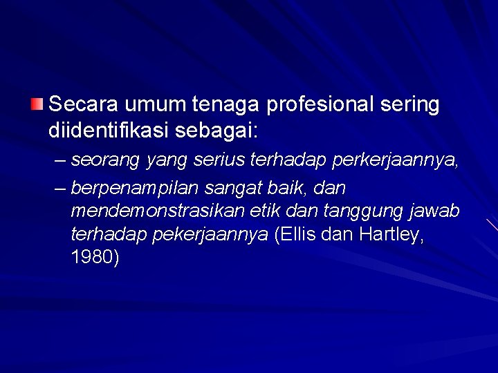 Secara umum tenaga profesional sering diidentifikasi sebagai: – seorang yang serius terhadap perkerjaannya, –