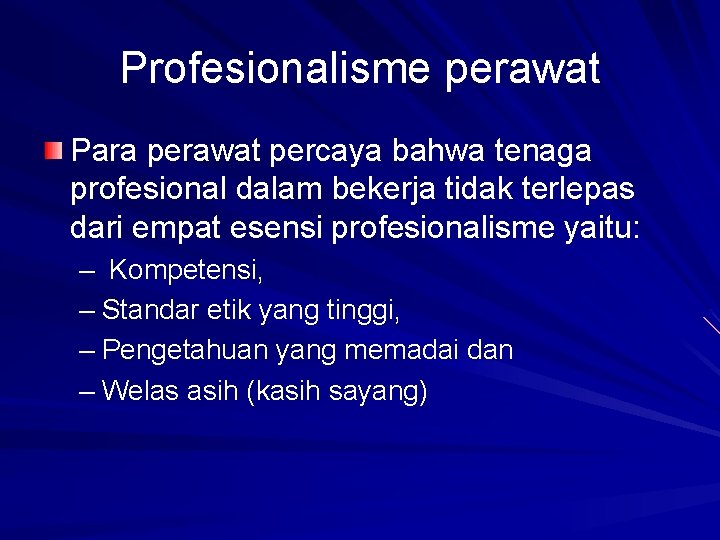 Profesionalisme perawat Para perawat percaya bahwa tenaga profesional dalam bekerja tidak terlepas dari empat