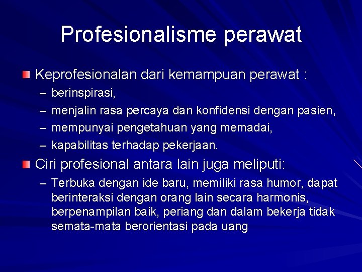 Profesionalisme perawat Keprofesionalan dari kemampuan perawat : – – berinspirasi, menjalin rasa percaya dan
