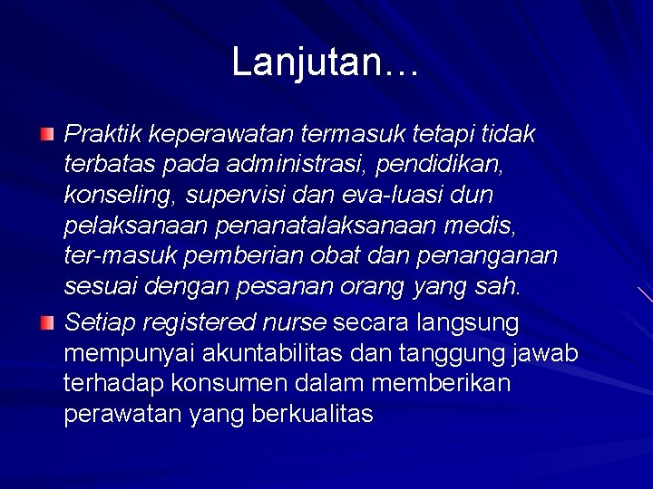 Lanjutan… Praktik keperawatan termasuk tetapi tidak terbatas pada administrasi, pendidikan, konseling, supervisi dan eva