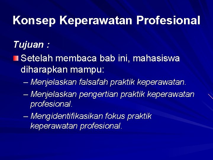 Konsep Keperawatan Profesional Tujuan : Setelah membaca bab ini, mahasiswa diharapkan mampu: – Menjelaskan