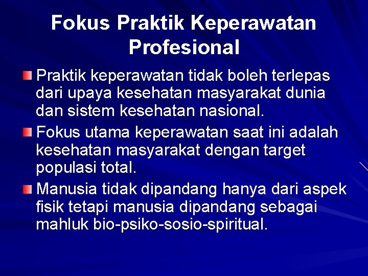 Fokus Praktik Keperawatan Profesional Praktik keperawatan tidak boleh terlepas dari upaya kesehatan masyarakat dunia