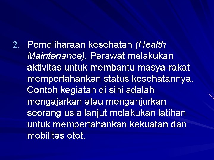 2. Pemeliharaan kesehatan (Health Maintenance). Perawat melakukan aktivitas untuk membantu masya rakat mempertahankan status