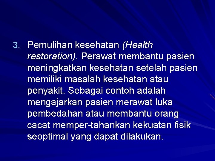 3. Pemulihan kesehatan (Health restoration). Perawat membantu pasien meningkatkan kesehatan setelah pasien memiliki masalah