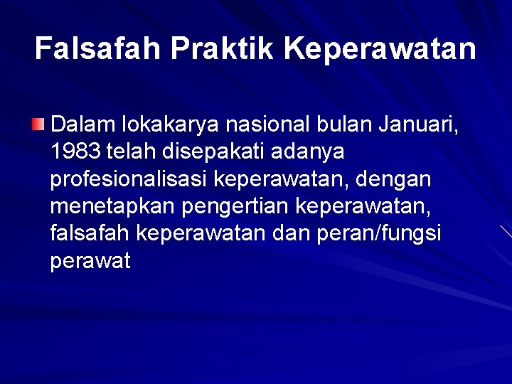 Falsafah Praktik Keperawatan Dalam lokakarya nasional bulan Januari, 1983 telah disepakati adanya profesionalisasi keperawatan,