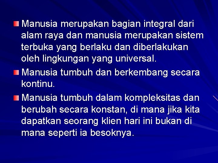 Manusia merupakan bagian integral dari alam raya dan manusia merupakan sistem terbuka yang berlaku