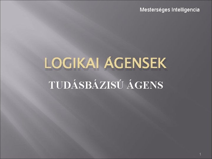 Mesterséges Intelligencia LOGIKAI ÁGENSEK TUDÁSBÁZISÚ ÁGENS 1 