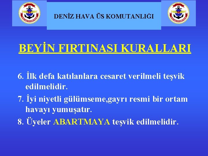 DENİZ HAVA ÜS KOMUTANLIĞI BEYİN FIRTINASI KURALLARI 6. İlk defa katılanlara cesaret verilmeli teşvik