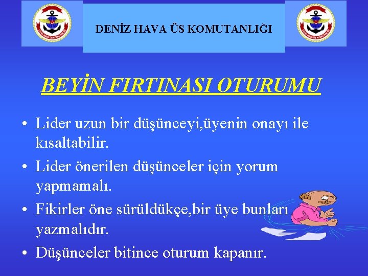 DENİZ HAVA ÜS KOMUTANLIĞI BEYİN FIRTINASI OTURUMU • Lider uzun bir düşünceyi, üyenin onayı