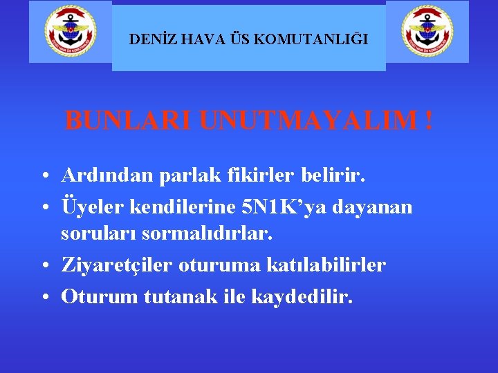 DENİZ HAVA ÜS KOMUTANLIĞI BUNLARI UNUTMAYALIM ! • Ardından parlak fikirler belirir. • Üyeler